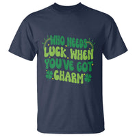 Funny St. Patrick's Day T Shirt Who Needs Luck When You're Got Charm