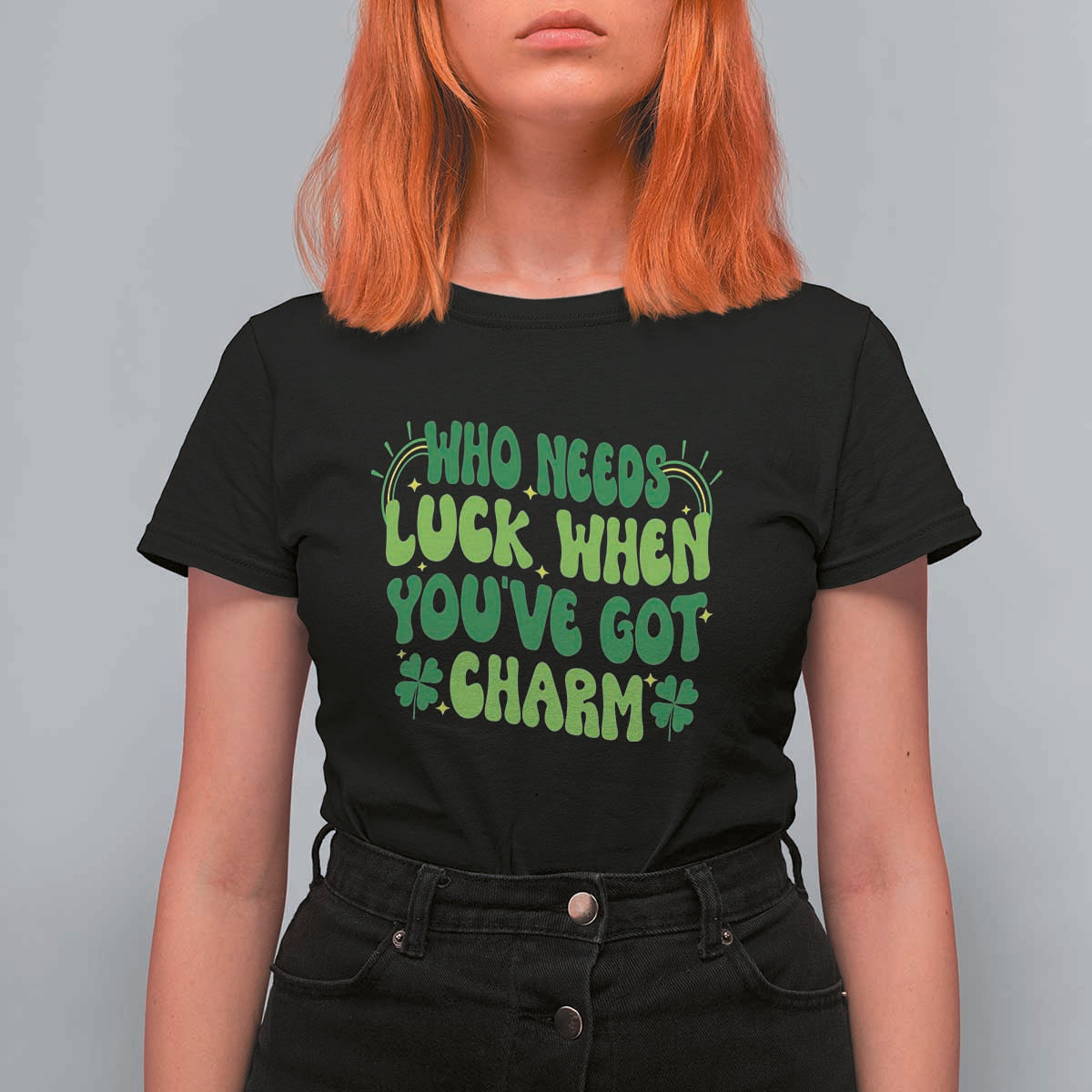 Funny St. Patrick's Day T Shirt For Women Who Needs Luck When You're Got Charm