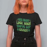 Funny St. Patrick's Day T Shirt For Women Who Needs Luck When You're Got Charm