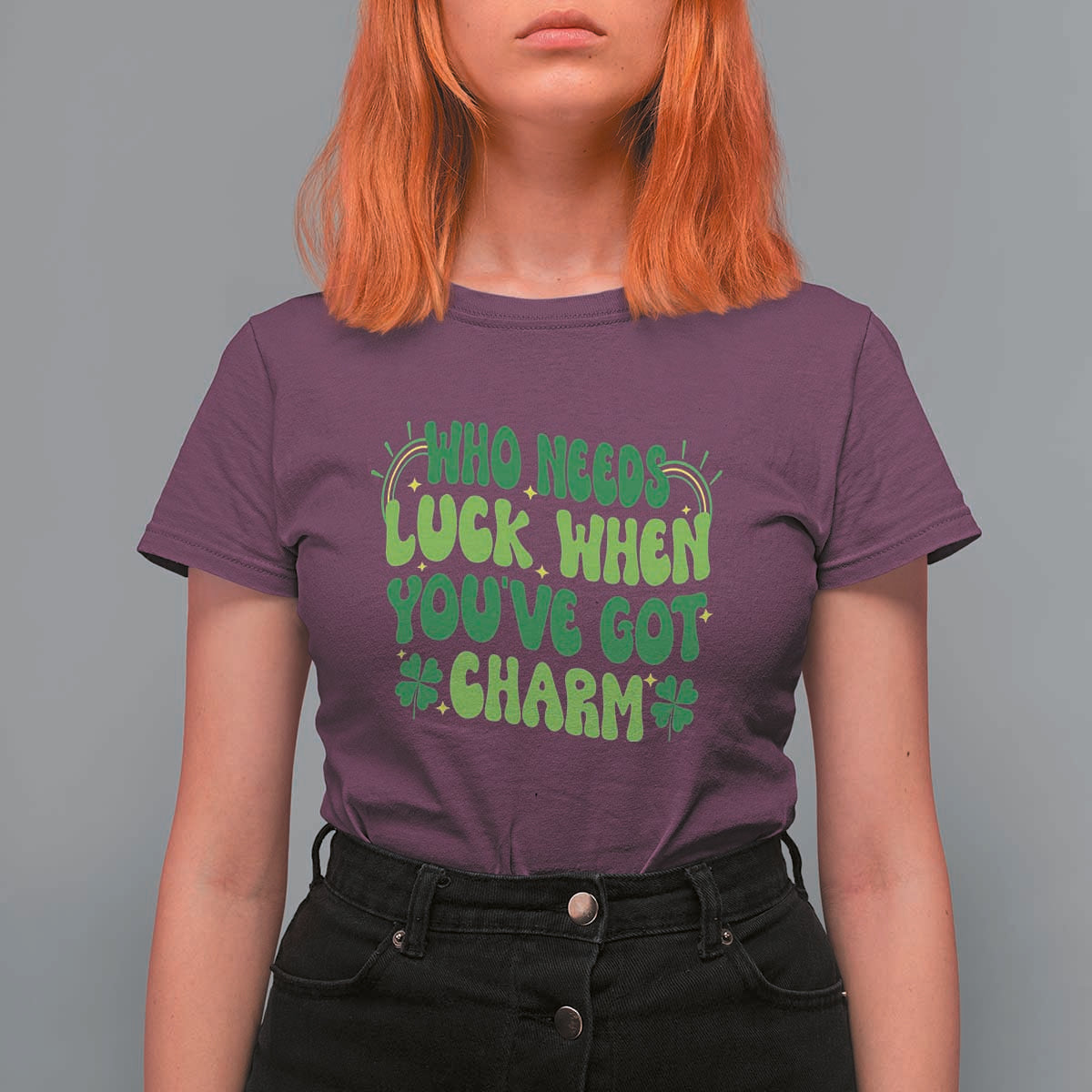 Funny St. Patrick's Day T Shirt For Women Who Needs Luck When You're Got Charm