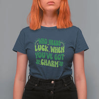Funny St. Patrick's Day T Shirt For Women Who Needs Luck When You're Got Charm