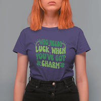 Funny St. Patrick's Day T Shirt For Women Who Needs Luck When You're Got Charm