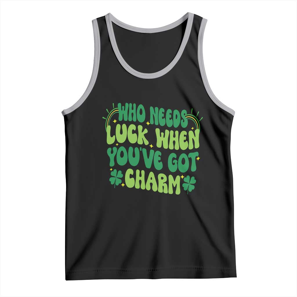 Funny St. Patrick's Day Tank Top Who Needs Luck When You're Got Charm