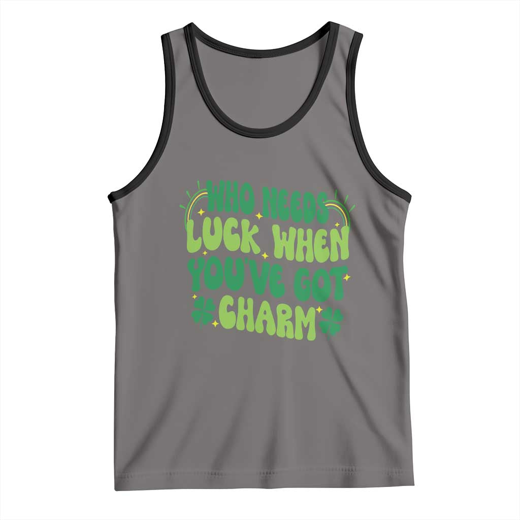 Funny St. Patrick's Day Tank Top Who Needs Luck When You're Got Charm