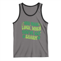 Funny St. Patrick's Day Tank Top Who Needs Luck When You're Got Charm