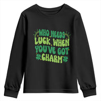 Funny St. Patrick's Day Youth Sweatshirt Who Needs Luck When You're Got Charm