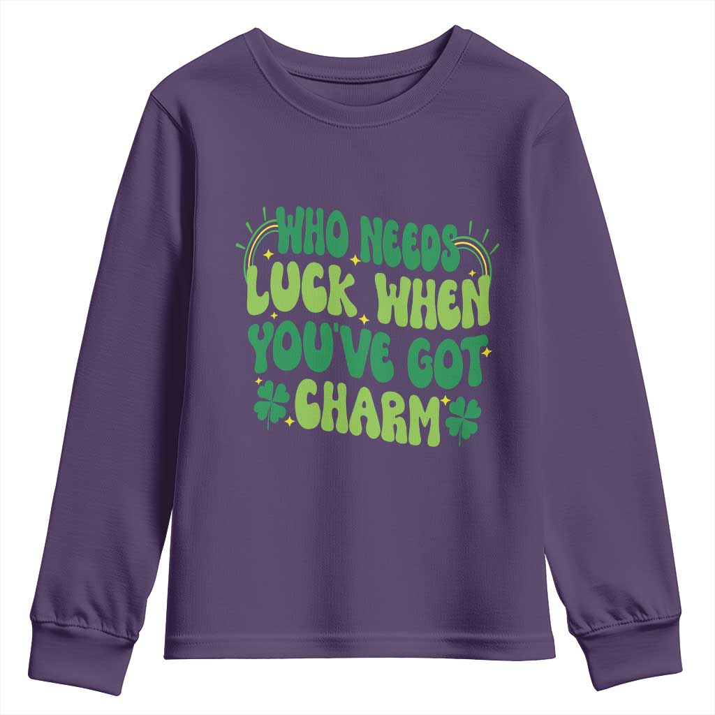 Funny St. Patrick's Day Youth Sweatshirt Who Needs Luck When You're Got Charm