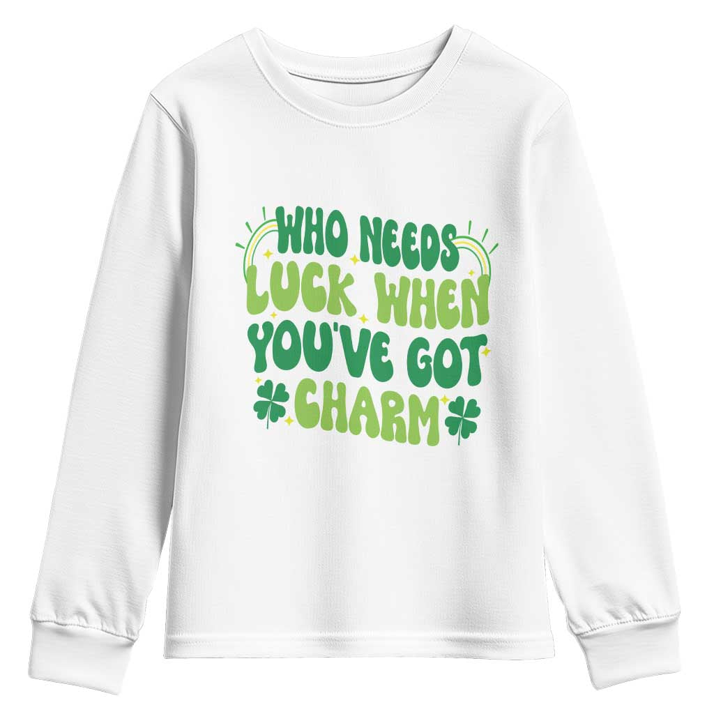 Funny St. Patrick's Day Youth Sweatshirt Who Needs Luck When You're Got Charm