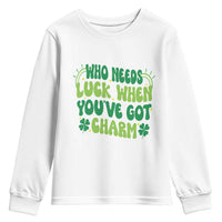 Funny St. Patrick's Day Youth Sweatshirt Who Needs Luck When You're Got Charm