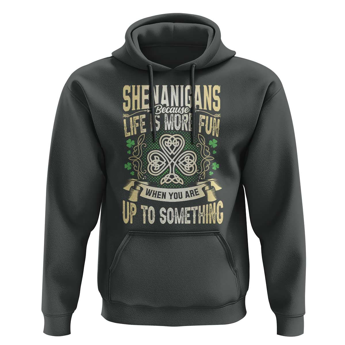 Funny St. Patrick's Day Hoodie Shenanigans Because Life Is More Fun When You Are Up To Something