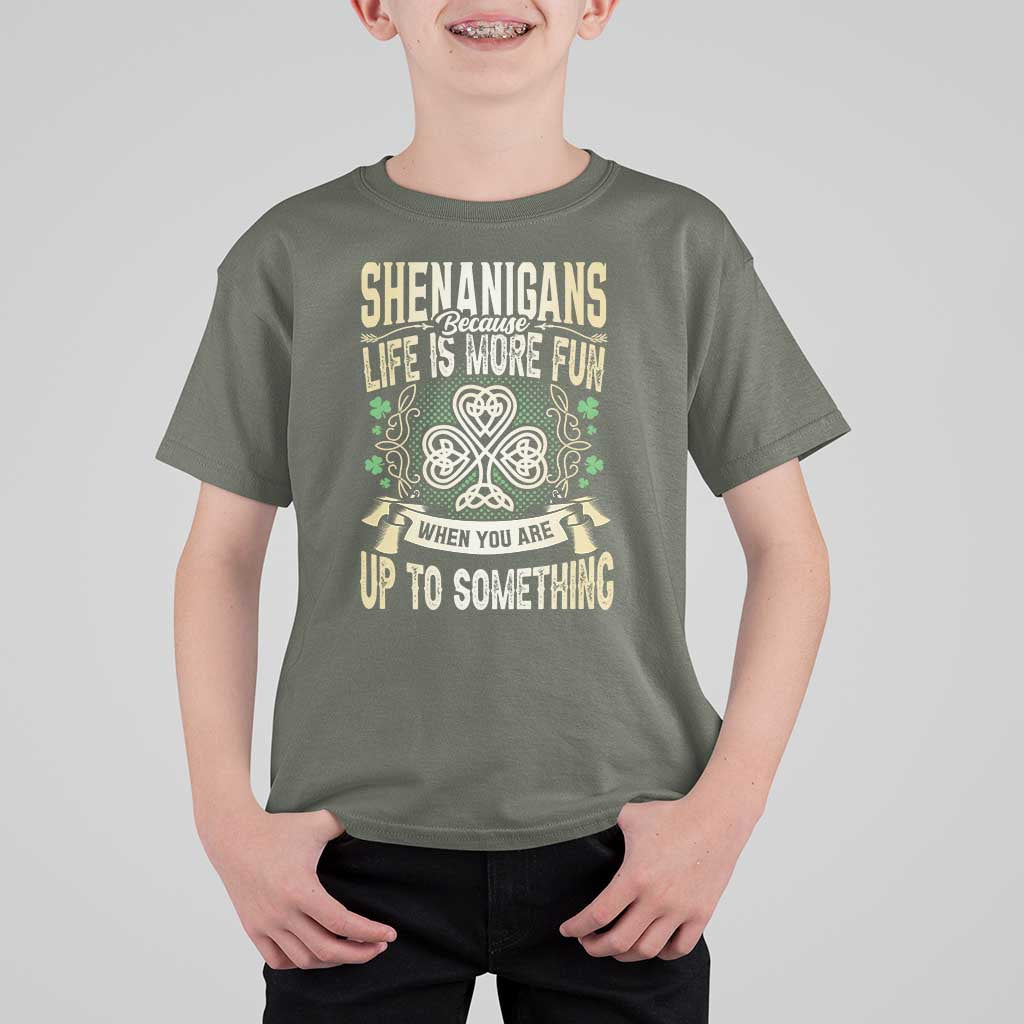 Funny St. Patrick's Day T Shirt For Kid Shenanigans Because Life Is More Fun When You Are Up To Something