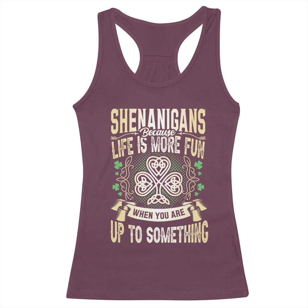 Funny St. Patrick's Day Racerback Tank Top Shenanigans Because Life Is More Fun When You Are Up To Something