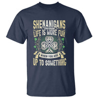 Funny St. Patrick's Day T Shirt Shenanigans Because Life Is More Fun When You Are Up To Something