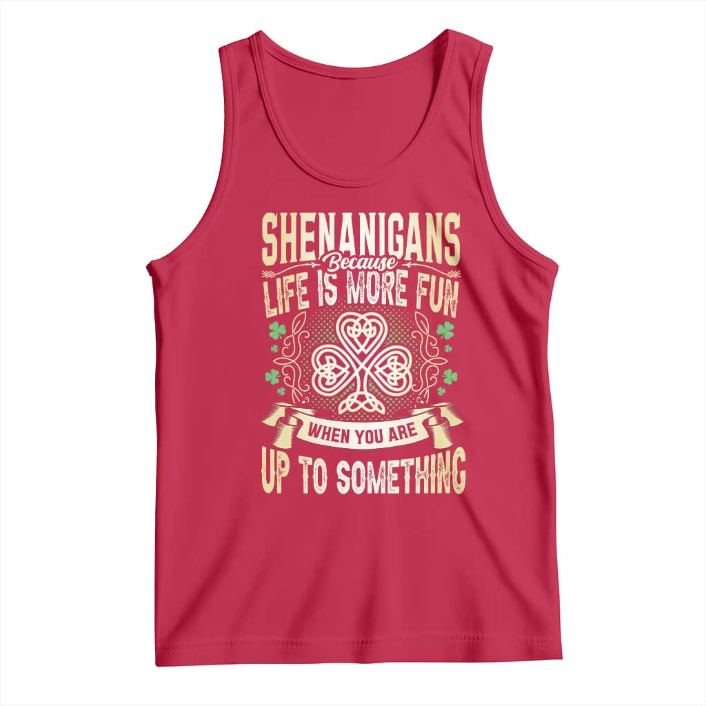 Funny St. Patrick's Day Tank Top Shenanigans Because Life Is More Fun When You Are Up To Something