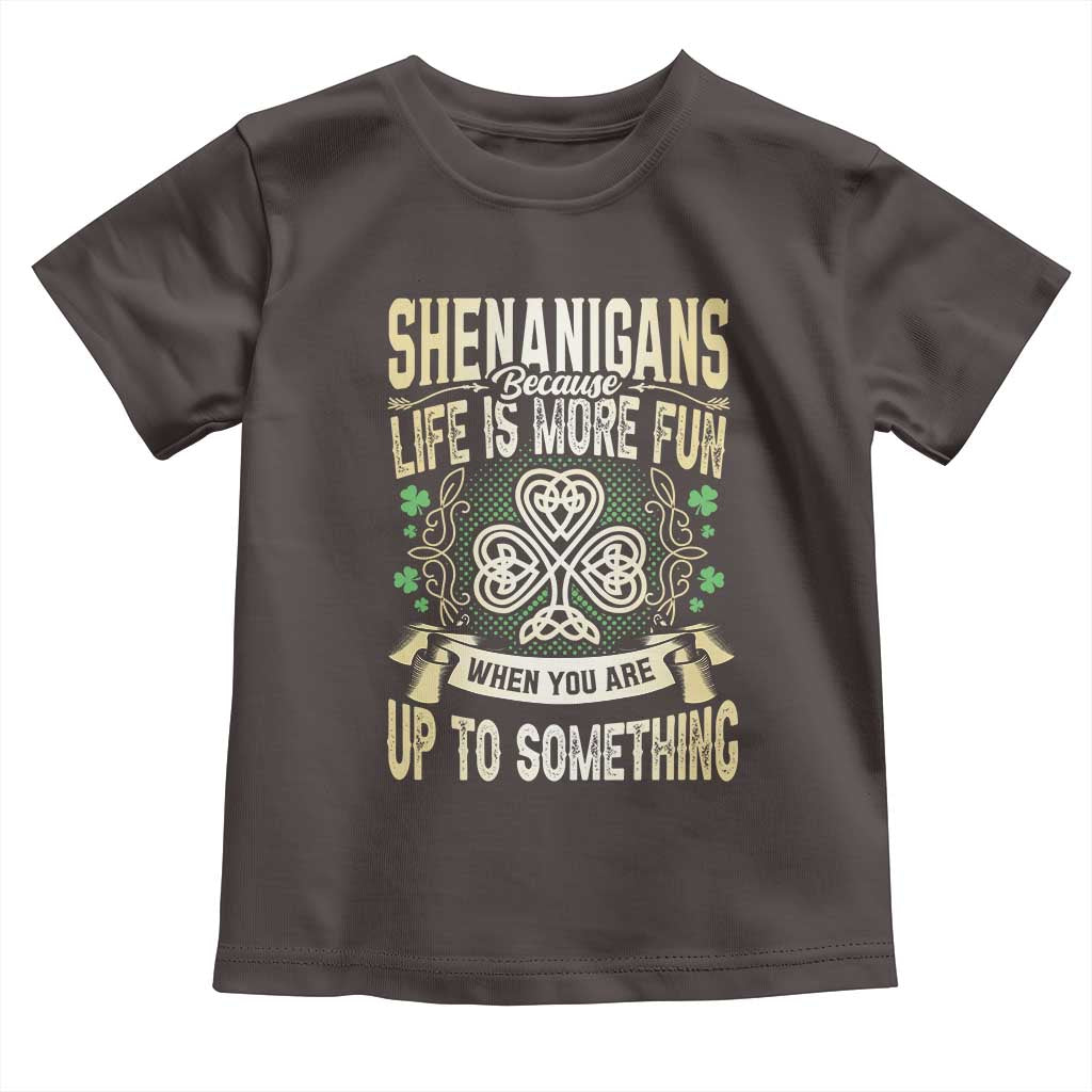 Funny St. Patrick's Day Toddler T Shirt Shenanigans Because Life Is More Fun When You Are Up To Something