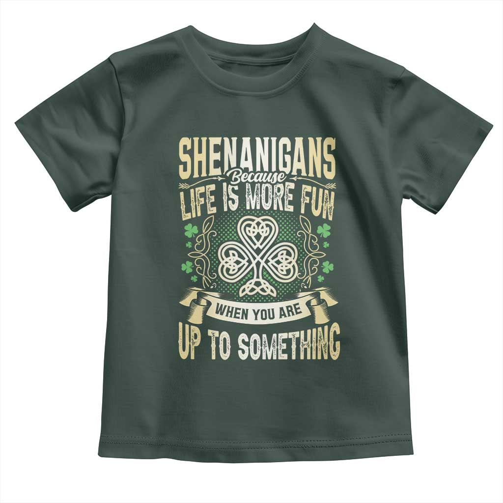 Funny St. Patrick's Day Toddler T Shirt Shenanigans Because Life Is More Fun When You Are Up To Something