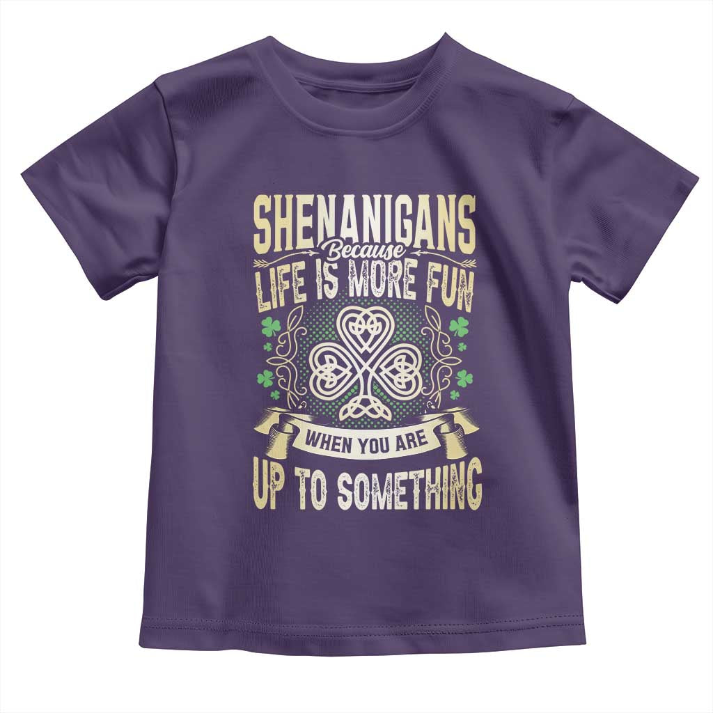 Funny St. Patrick's Day Toddler T Shirt Shenanigans Because Life Is More Fun When You Are Up To Something