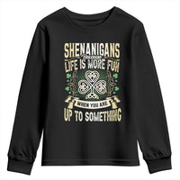 Funny St. Patrick's Day Youth Sweatshirt Shenanigans Because Life Is More Fun When You Are Up To Something