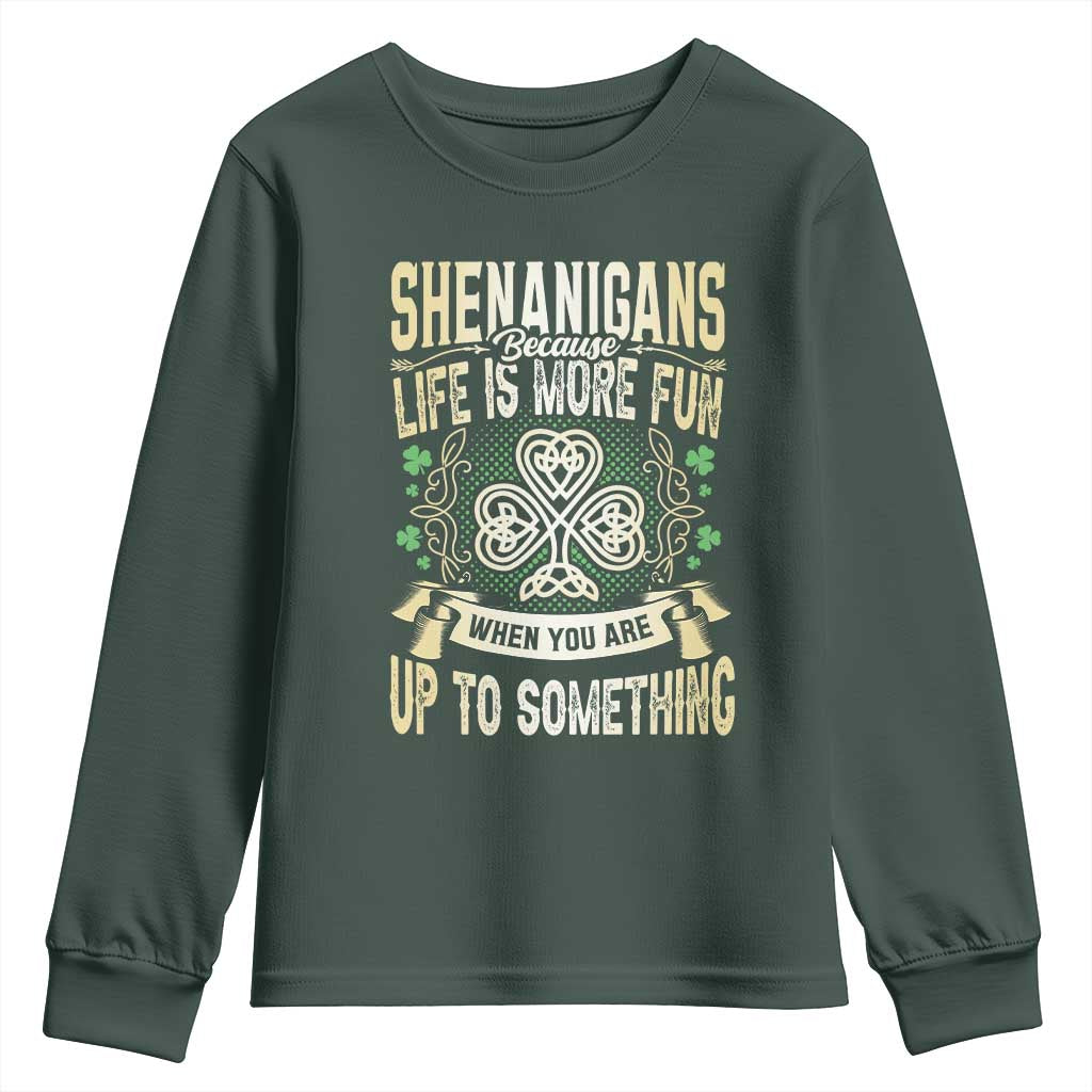 Funny St. Patrick's Day Youth Sweatshirt Shenanigans Because Life Is More Fun When You Are Up To Something