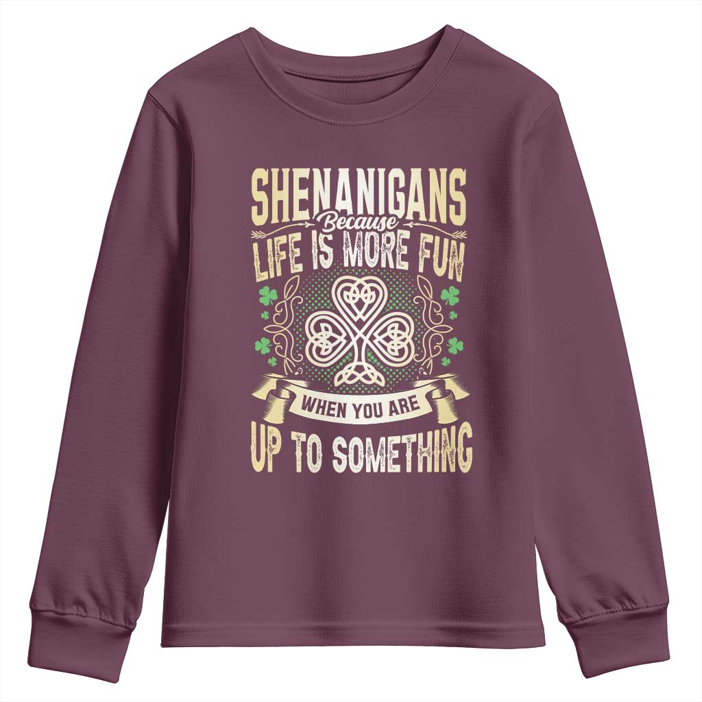 Funny St. Patrick's Day Youth Sweatshirt Shenanigans Because Life Is More Fun When You Are Up To Something