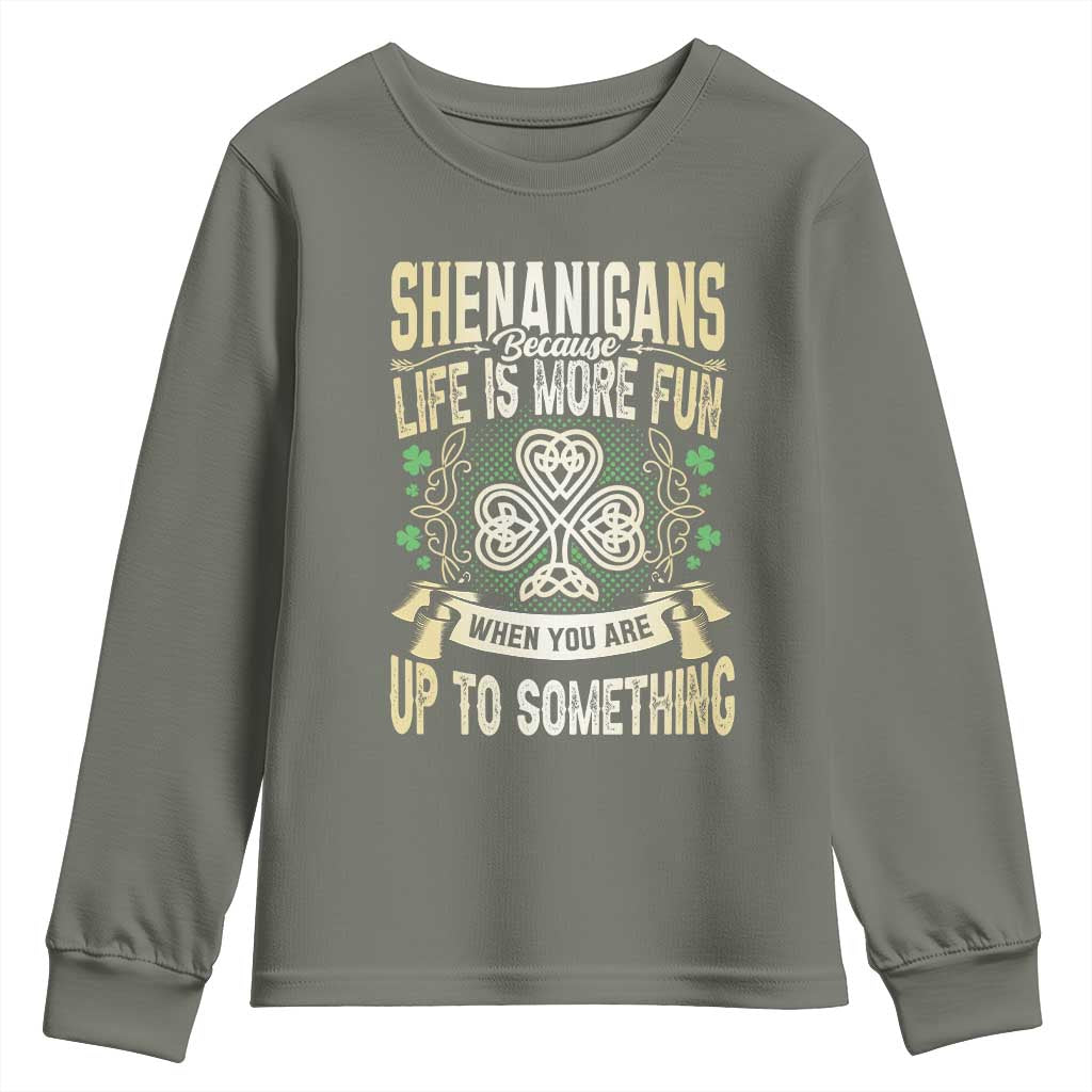 Funny St. Patrick's Day Youth Sweatshirt Shenanigans Because Life Is More Fun When You Are Up To Something
