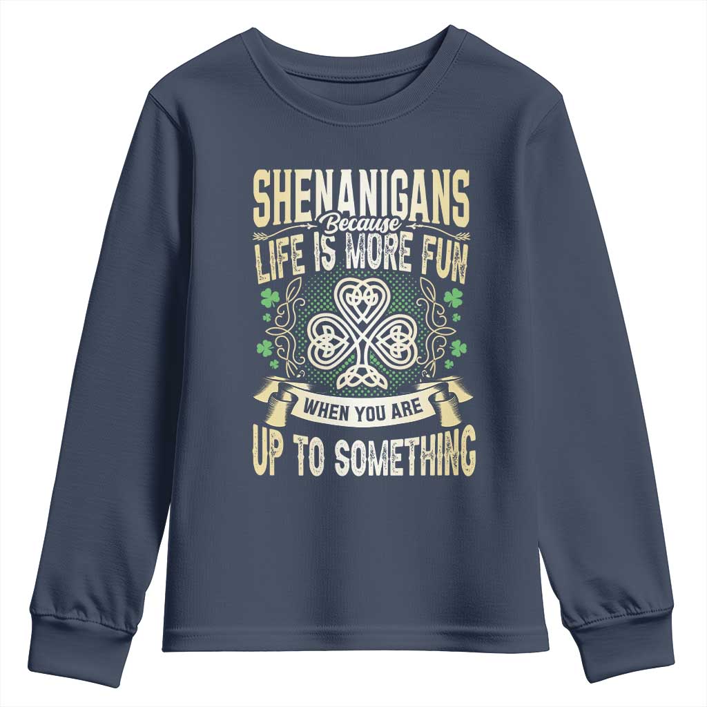 Funny St. Patrick's Day Youth Sweatshirt Shenanigans Because Life Is More Fun When You Are Up To Something