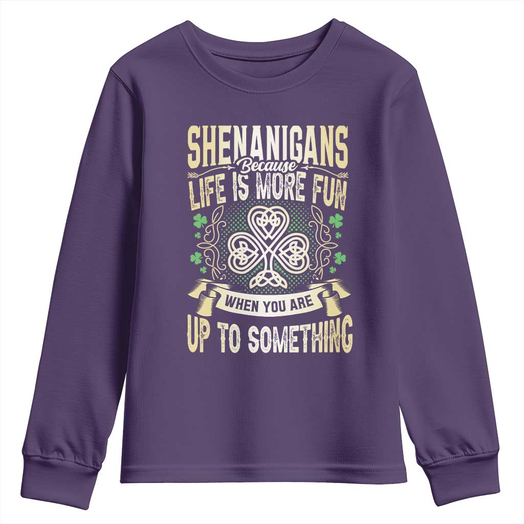 Funny St. Patrick's Day Youth Sweatshirt Shenanigans Because Life Is More Fun When You Are Up To Something