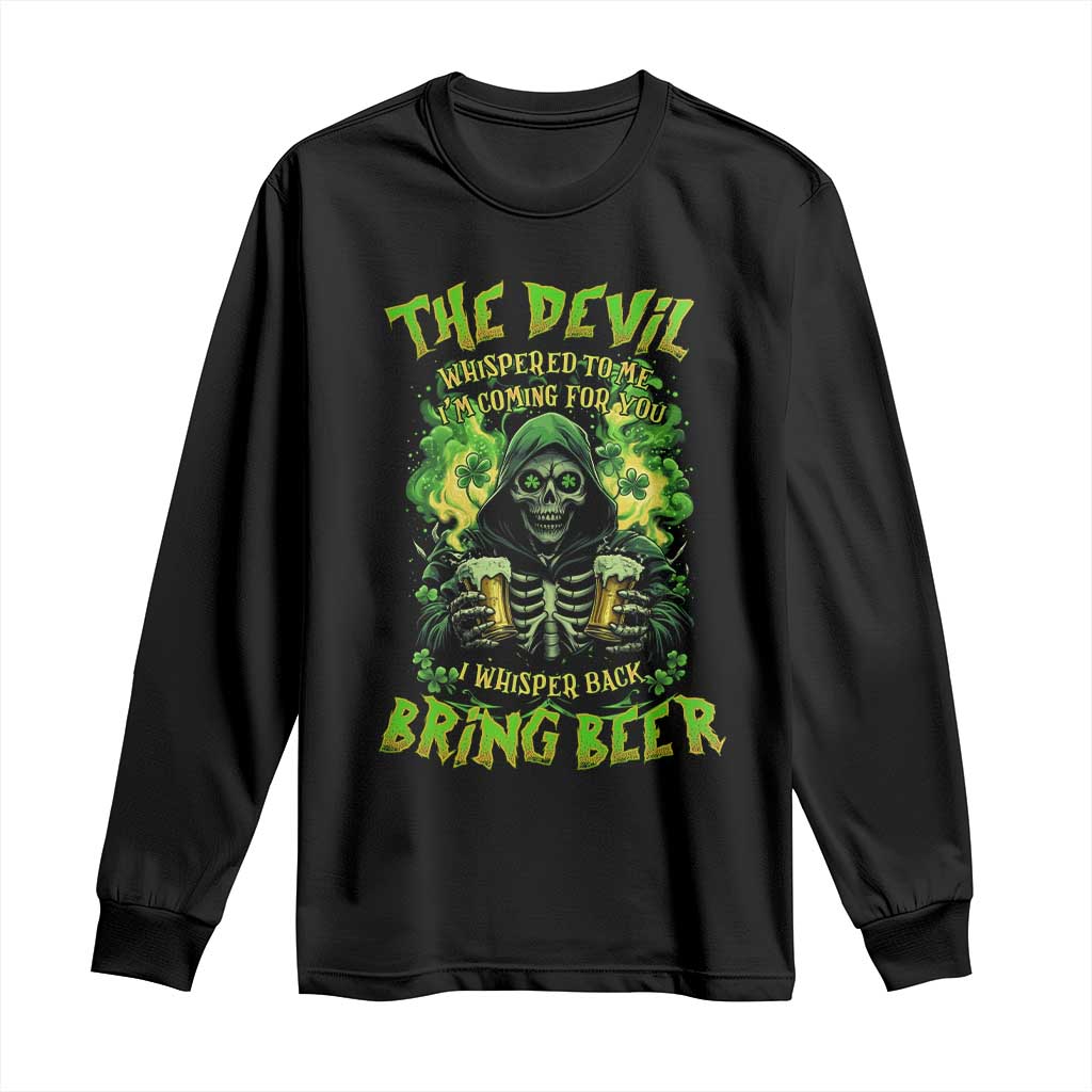 Funny Irish Beer Long Sleeve Shirt The Devil Whispered I'm Coming For You I Whisper Back Bring Beer