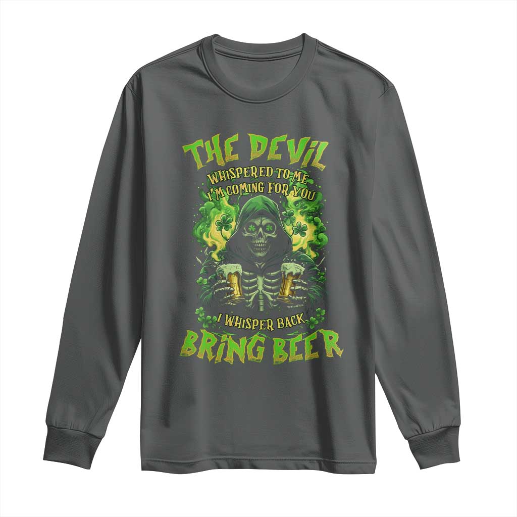 Funny Irish Beer Long Sleeve Shirt The Devil Whispered I'm Coming For You I Whisper Back Bring Beer