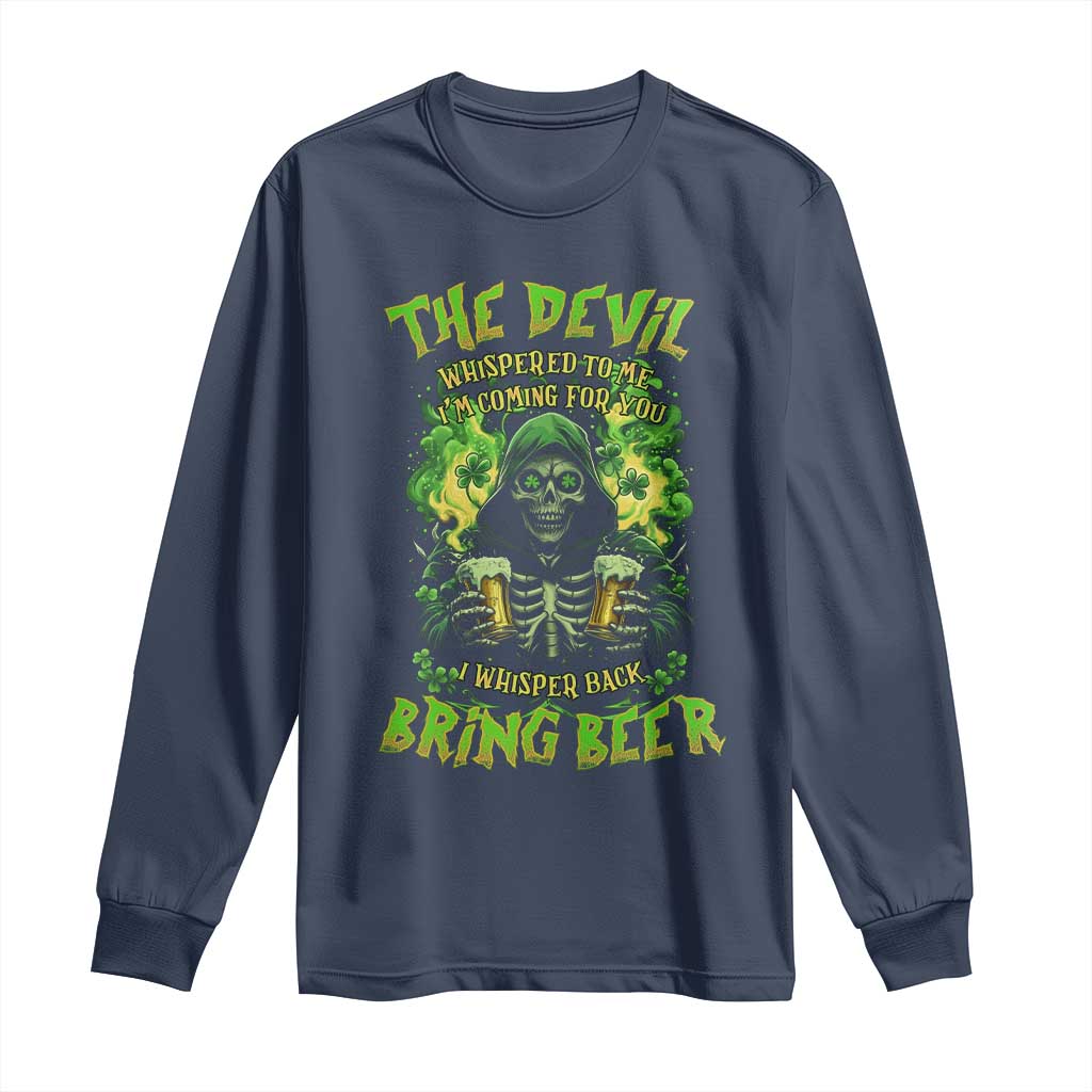 Funny Irish Beer Long Sleeve Shirt The Devil Whispered I'm Coming For You I Whisper Back Bring Beer