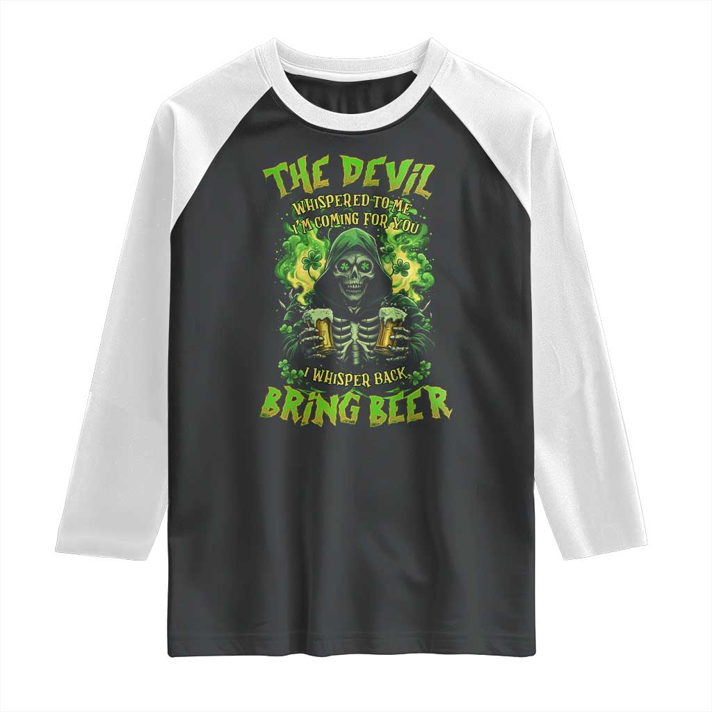 Funny Irish Beer Raglan Shirt The Devil Whispered I'm Coming For You I Whisper Back Bring Beer