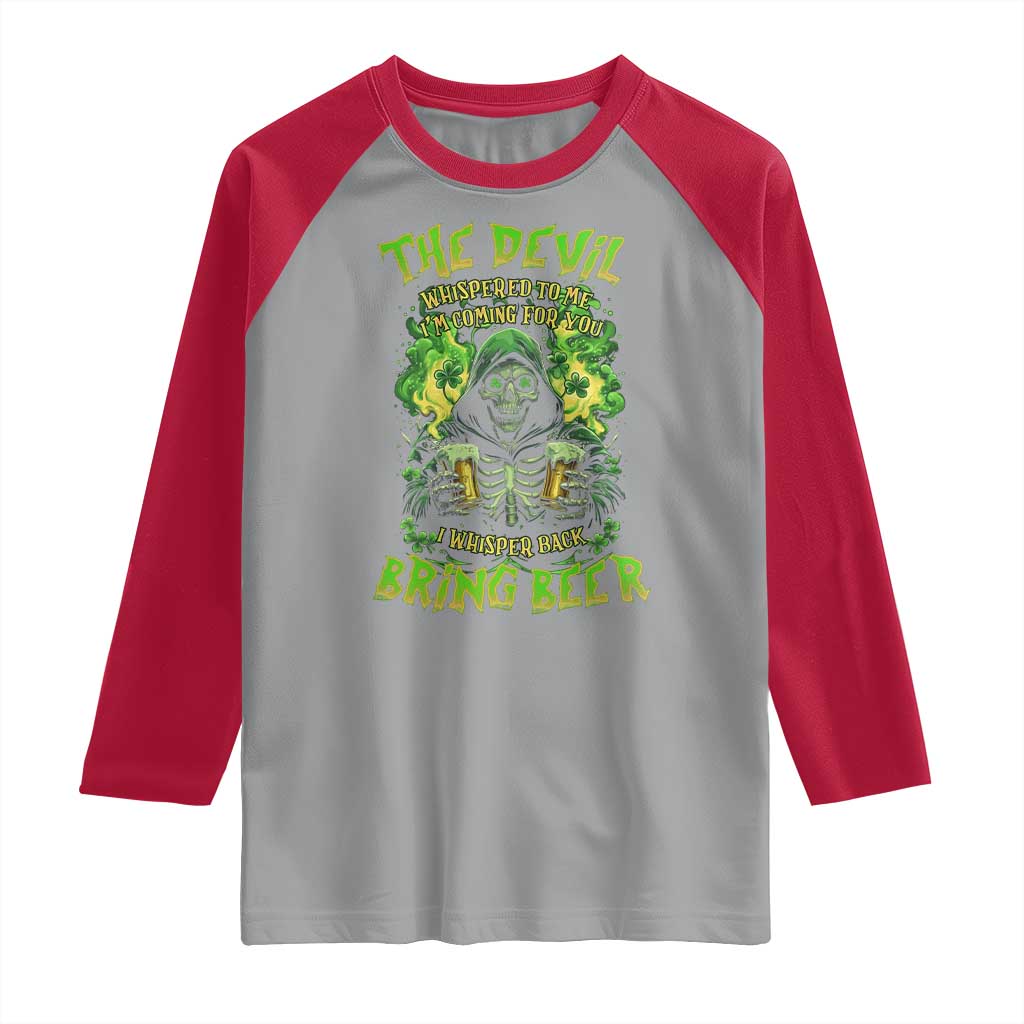 Funny Irish Beer Raglan Shirt The Devil Whispered I'm Coming For You I Whisper Back Bring Beer