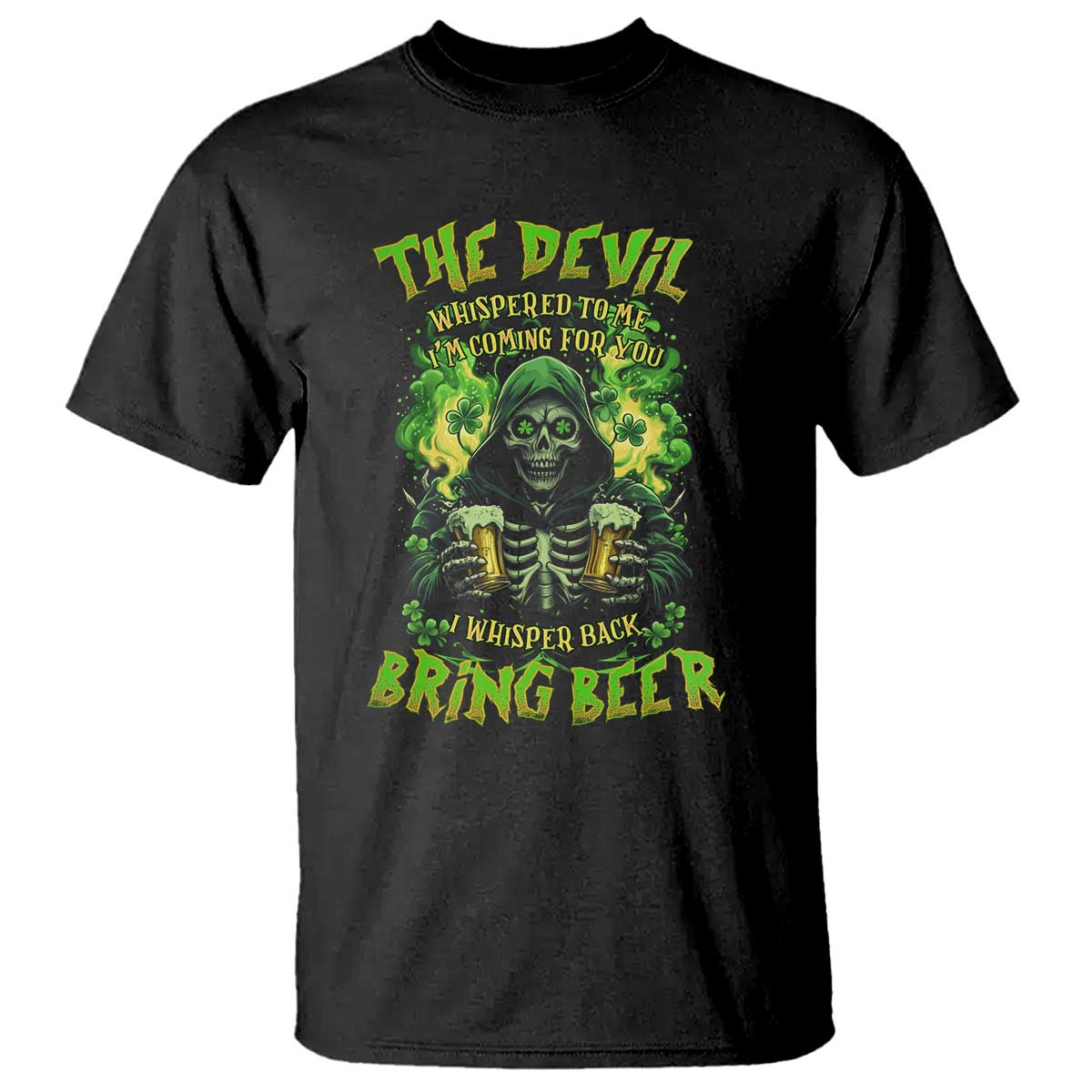 Funny Irish Beer T Shirt The Devil Whispered I'm Coming For You I Whisper Back Bring Beer