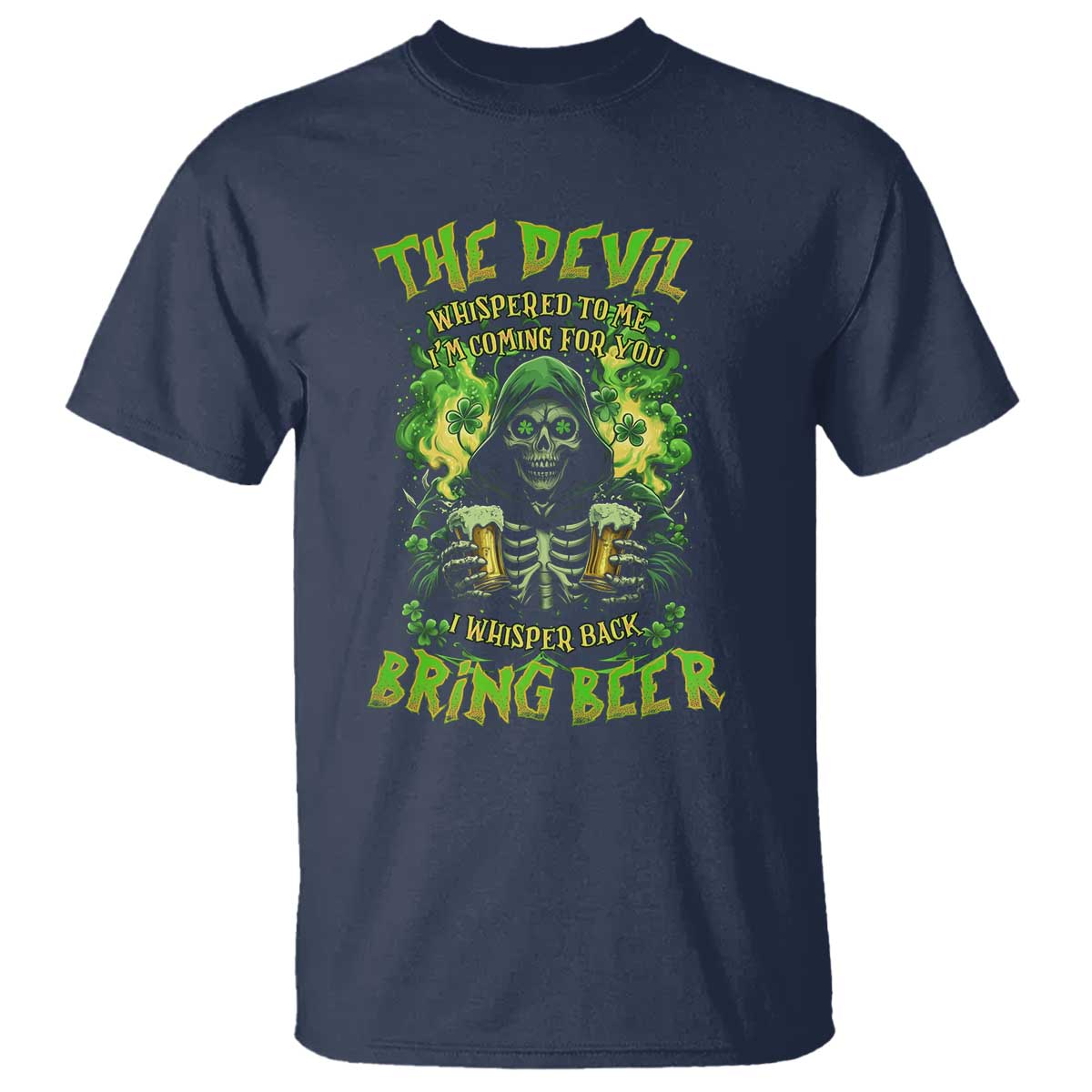 Funny Irish Beer T Shirt The Devil Whispered I'm Coming For You I Whisper Back Bring Beer