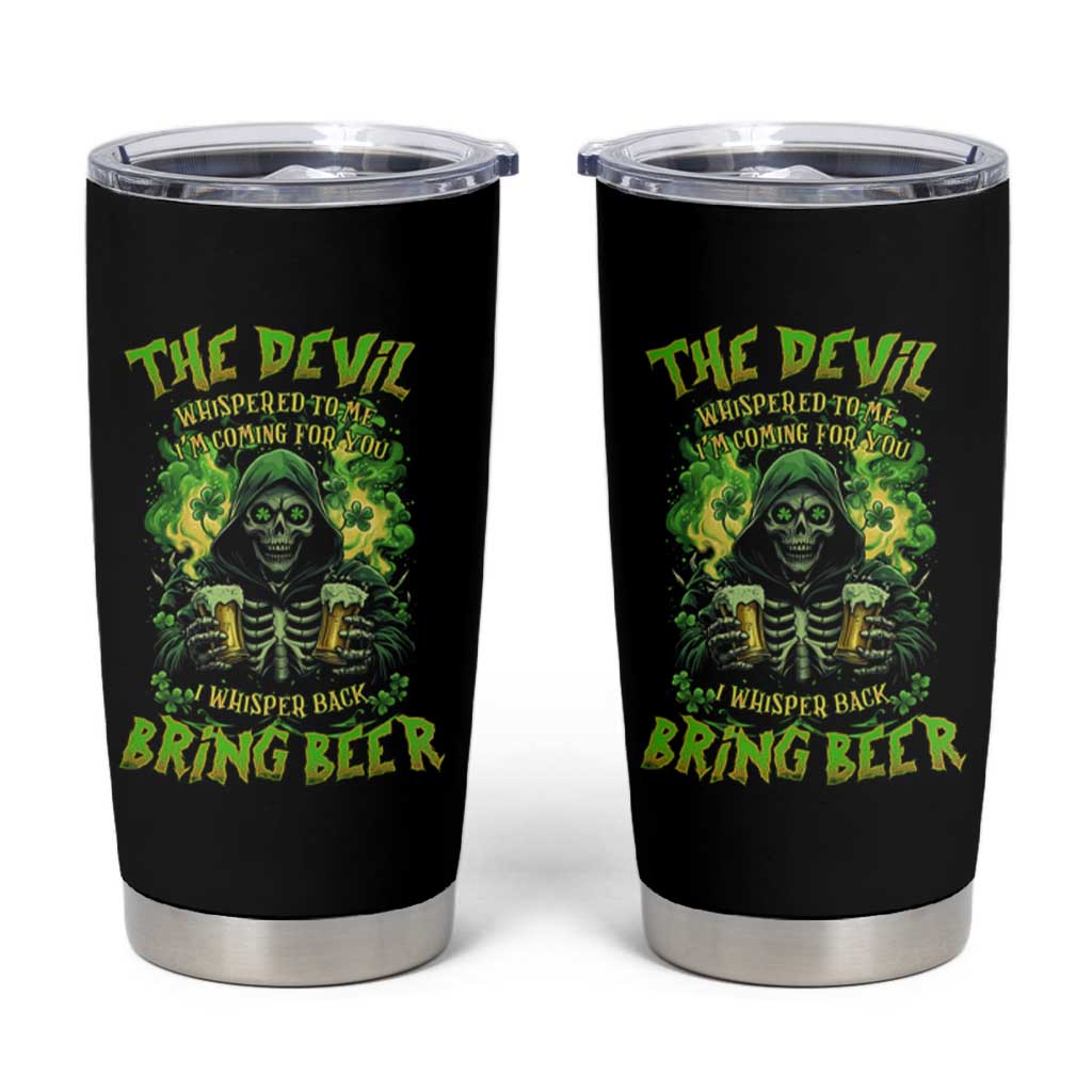 Funny Irish Beer Tumbler Cup The Devil Whispered I'm Coming For You I Whisper Back Bring Beer