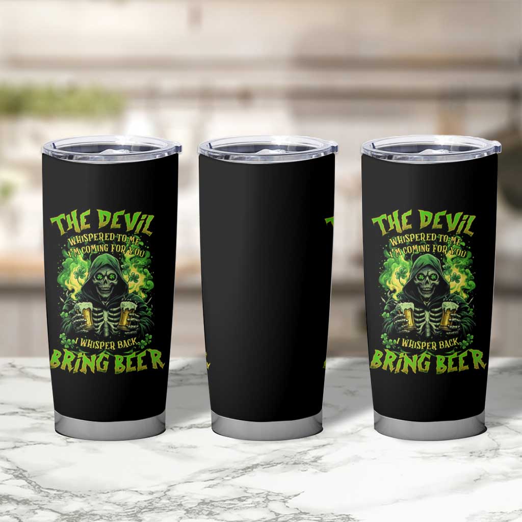 Funny Irish Beer Tumbler Cup The Devil Whispered I'm Coming For You I Whisper Back Bring Beer