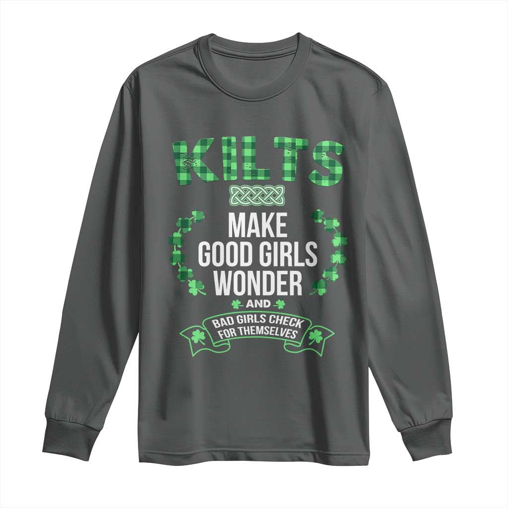Funny Scots-Irish Kilts Long Sleeve Shirt Make Good Girls Wonder And Bad Girls Check For Themselves