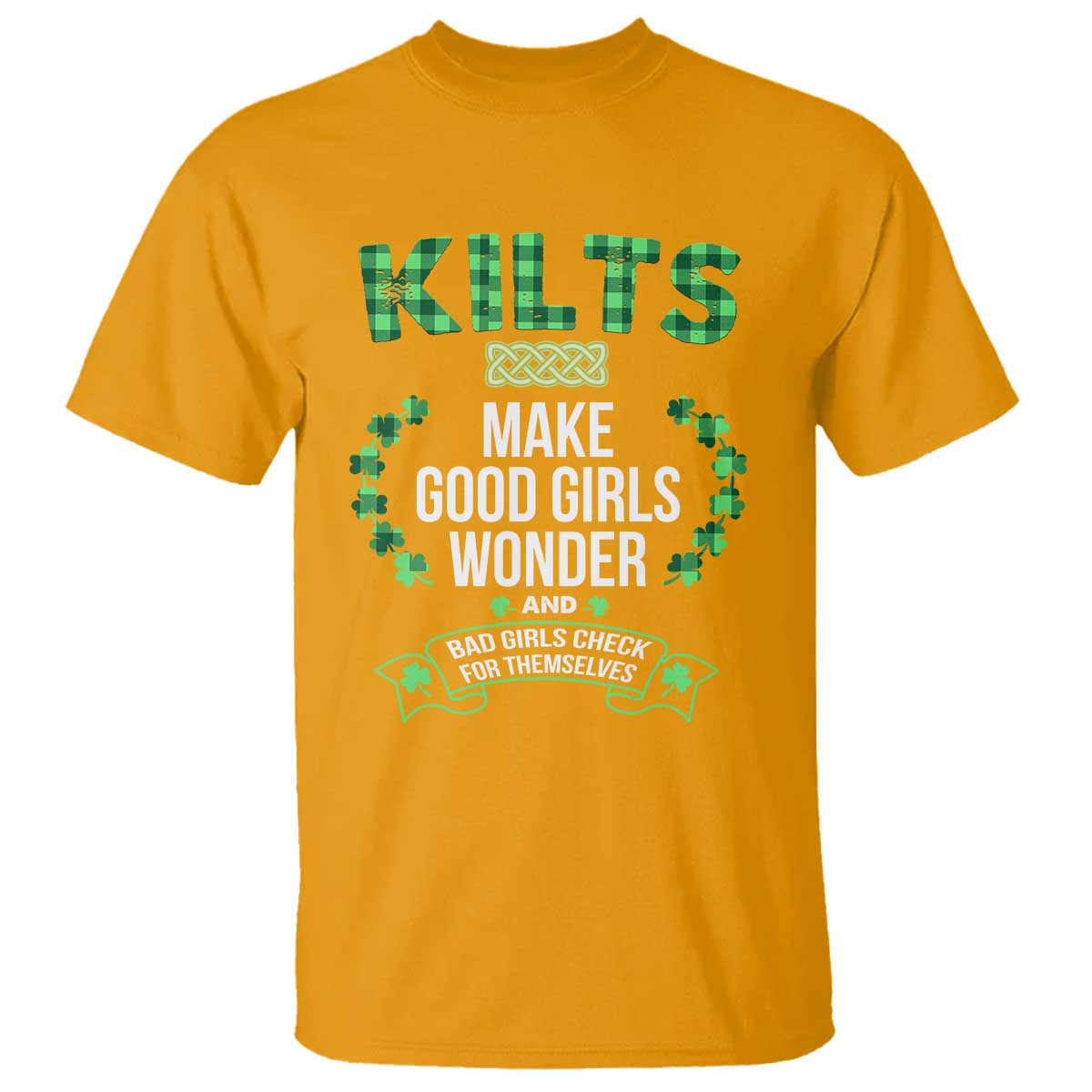 Funny Scots-Irish Kilts T Shirt Make Good Girls Wonder And Bad Girls Check For Themselves