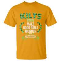 Funny Scots-Irish Kilts T Shirt Make Good Girls Wonder And Bad Girls Check For Themselves