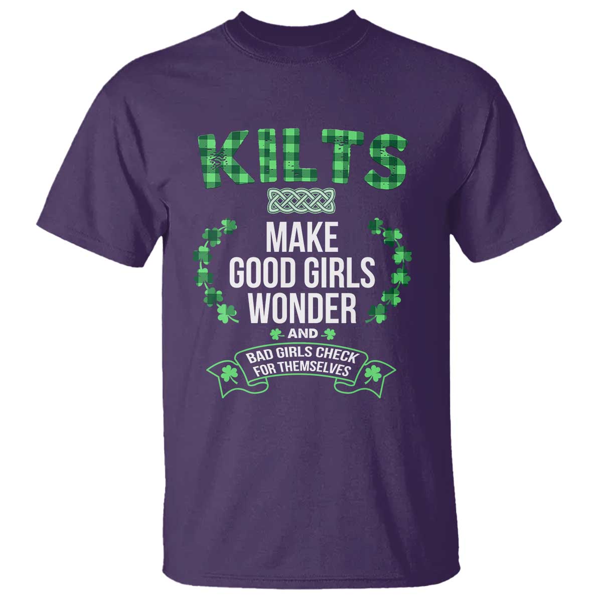 Funny Scots-Irish Kilts T Shirt Make Good Girls Wonder And Bad Girls Check For Themselves
