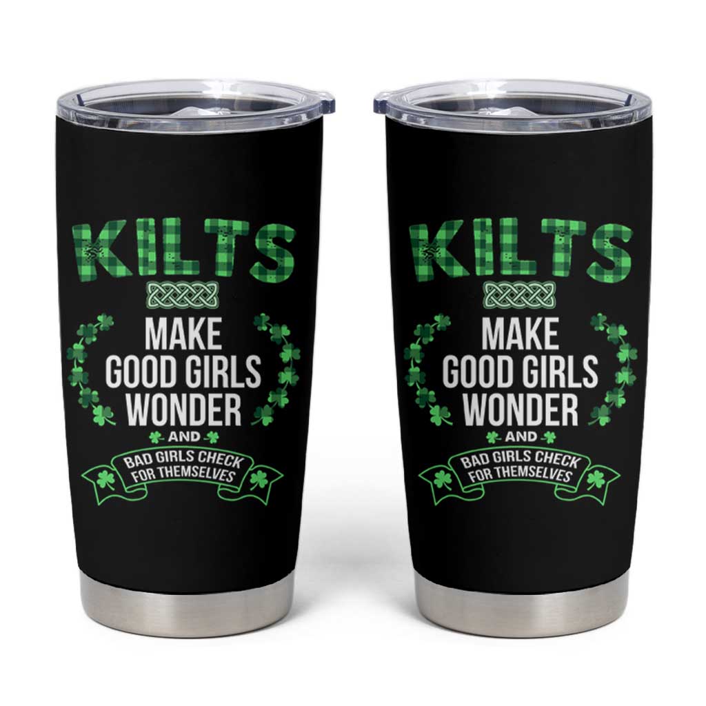 Funny Scots-Irish Kilts Tumbler Cup Make Good Girls Wonder And Bad Girls Check For Themselves