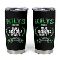 Funny Scots-Irish Kilts Tumbler Cup Make Good Girls Wonder And Bad Girls Check For Themselves