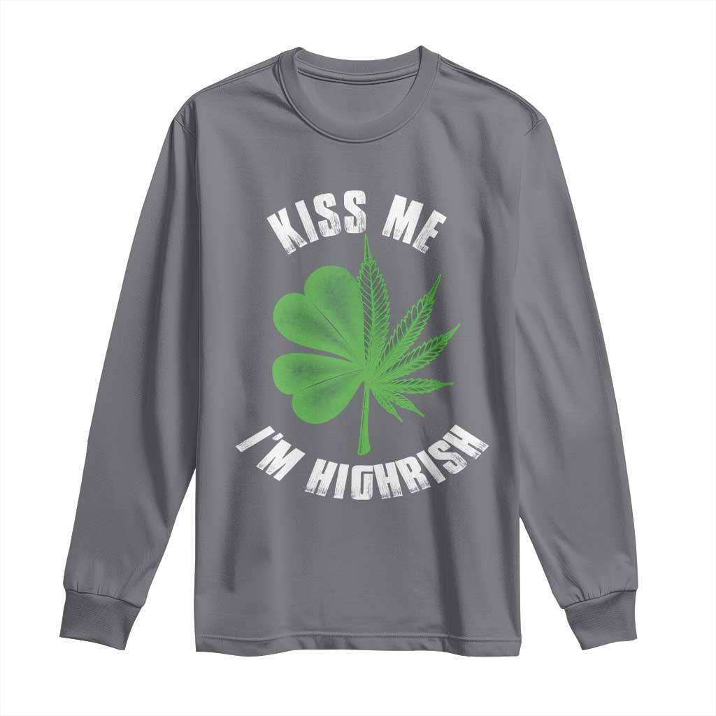 Funny St. Patrick's Day Cannabis Long Sleeve Shirt Kiss Me I'm Highrish