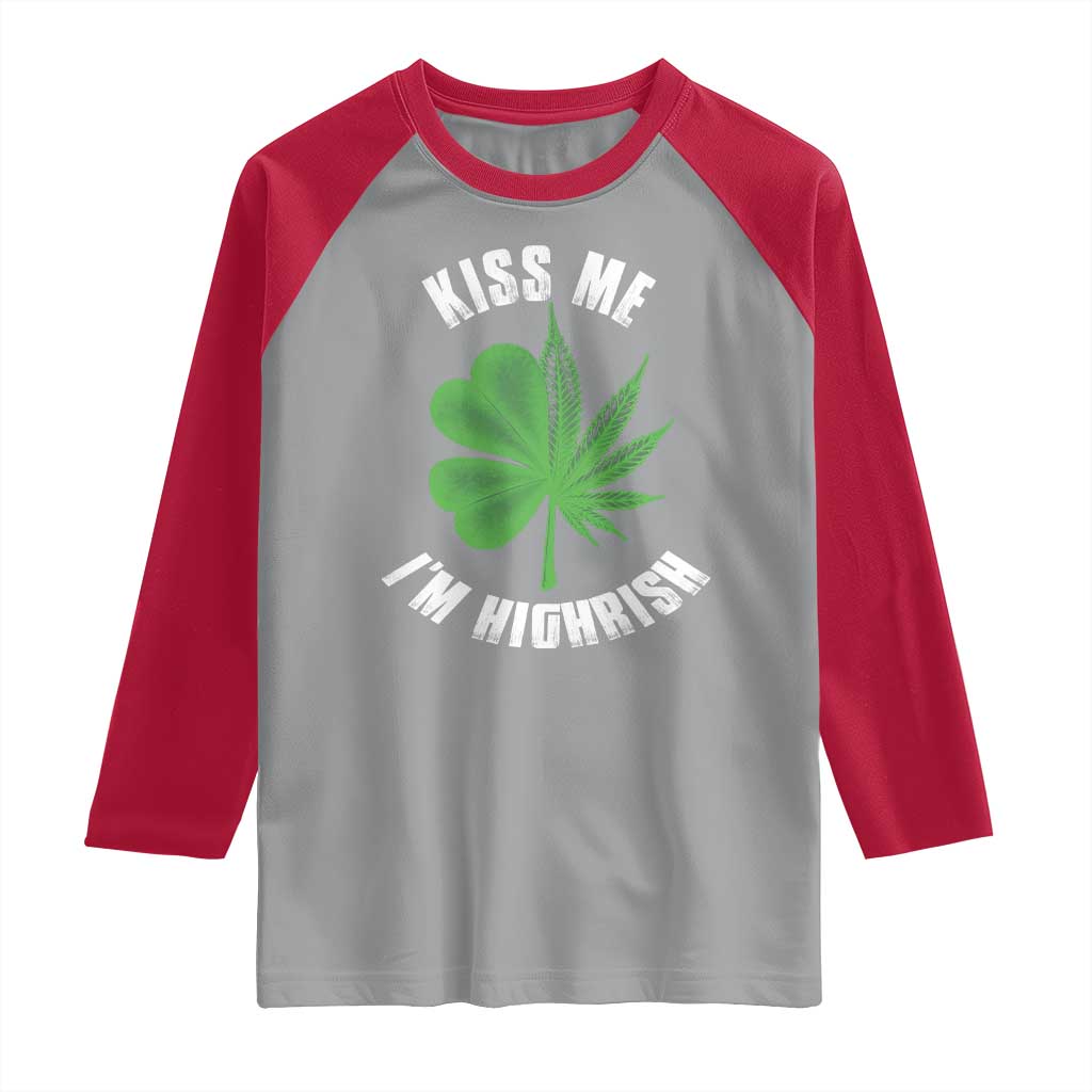 Funny St. Patrick's Day Cannabis Raglan Shirt Kiss Me I'm Highrish