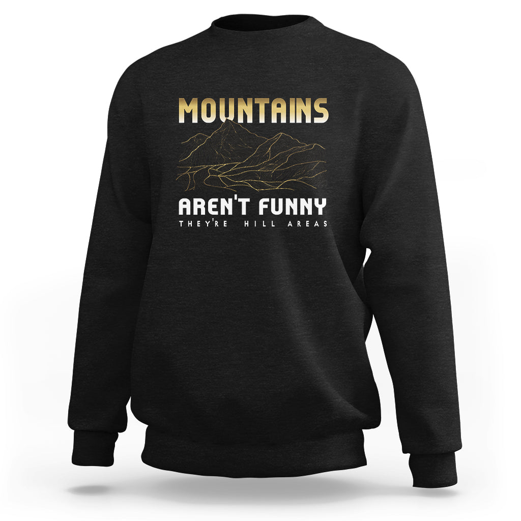 Funny Hiking Sweatshirt Mountains Aren't Funny They're Hill Areas Pun - Wonder Print Shop