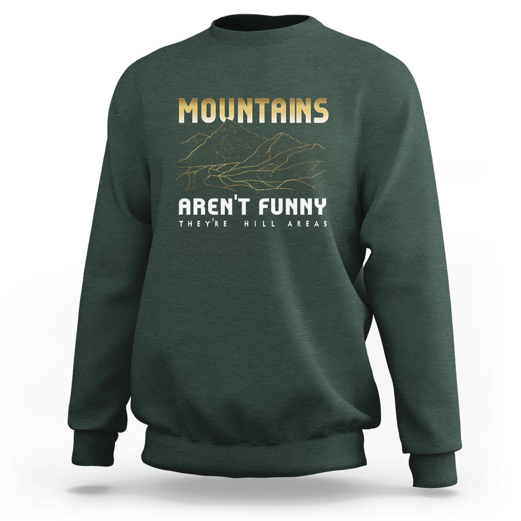 Funny Hiking Sweatshirt Mountains Aren't Funny They're Hill Areas Pun - Wonder Print Shop