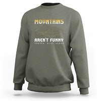 Funny Hiking Sweatshirt Mountains Aren't Funny They're Hill Areas Pun - Wonder Print Shop