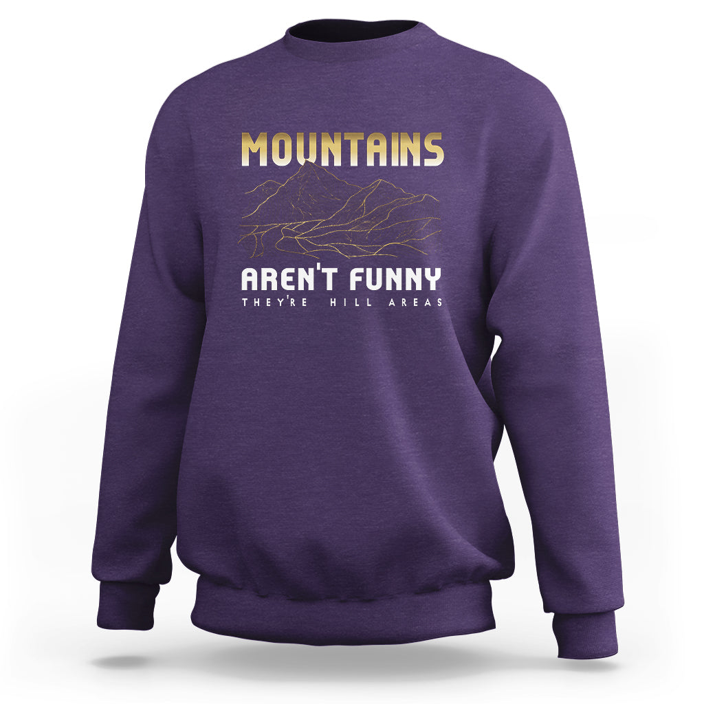 Funny Hiking Sweatshirt Mountains Aren't Funny They're Hill Areas Pun - Wonder Print Shop