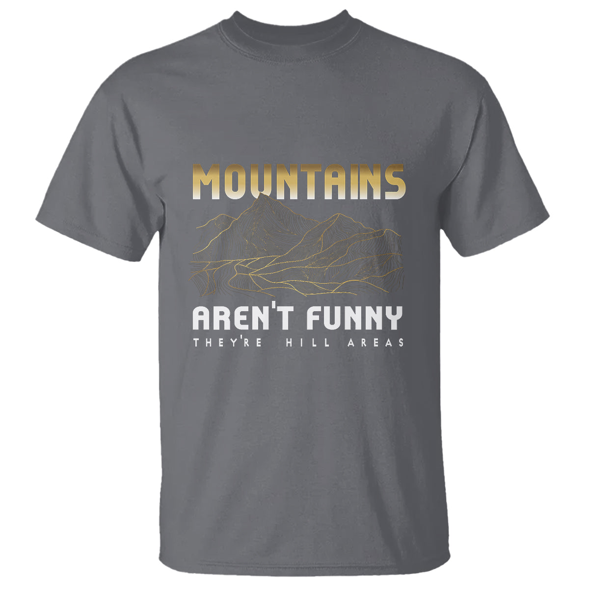 Funny Hiking T Shirt Mountains Aren't Funny They're Hill Areas Pun - Wonder Print Shop