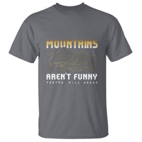 Funny Hiking T Shirt Mountains Aren't Funny They're Hill Areas Pun - Wonder Print Shop